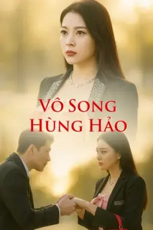 Vô Song Hùng Hảo Vô Song Hùng Hảo